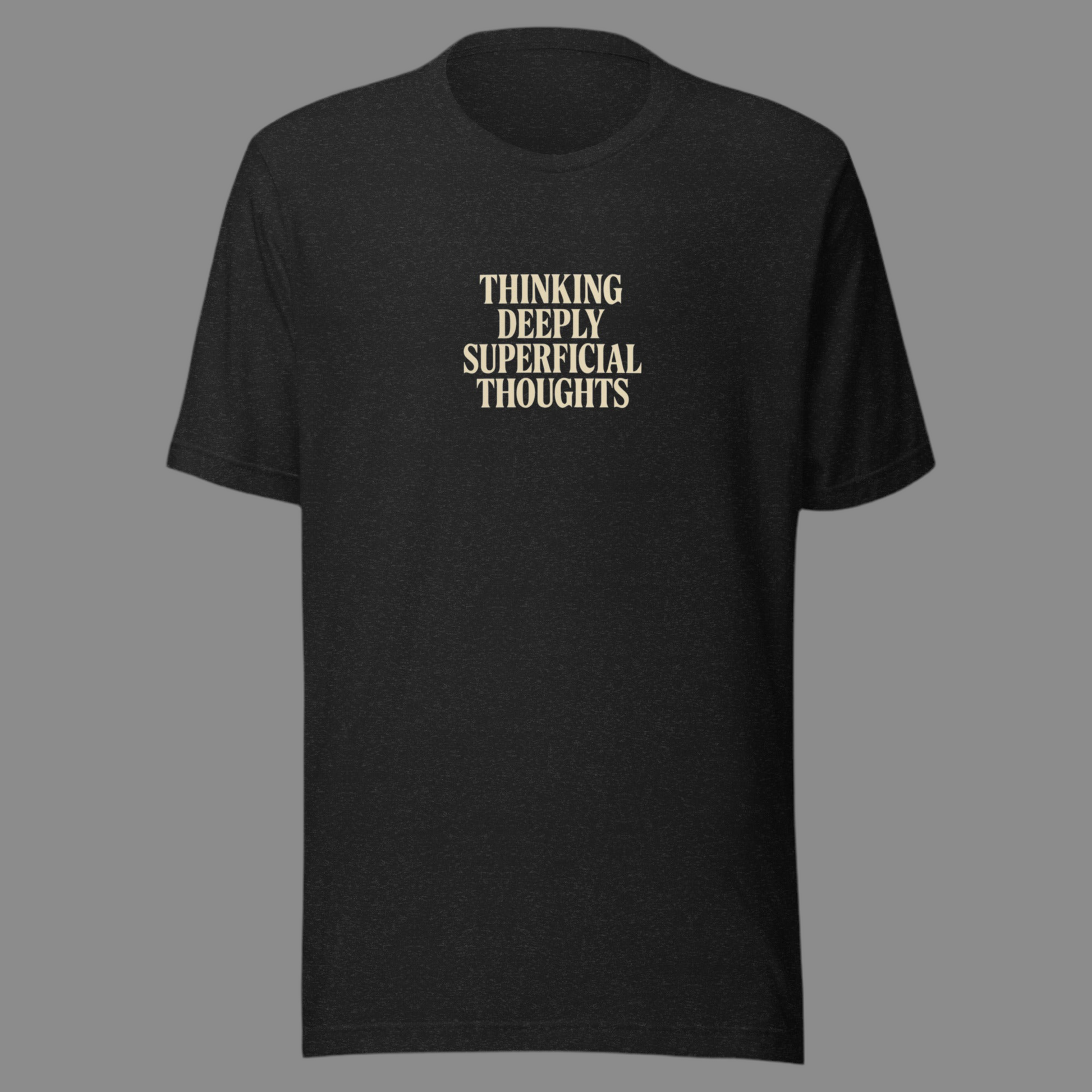 THINKING Deeply Superficial - Unisex t-shirt
